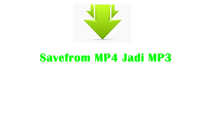 Savefrom Youtube MP4 Jadi MP3